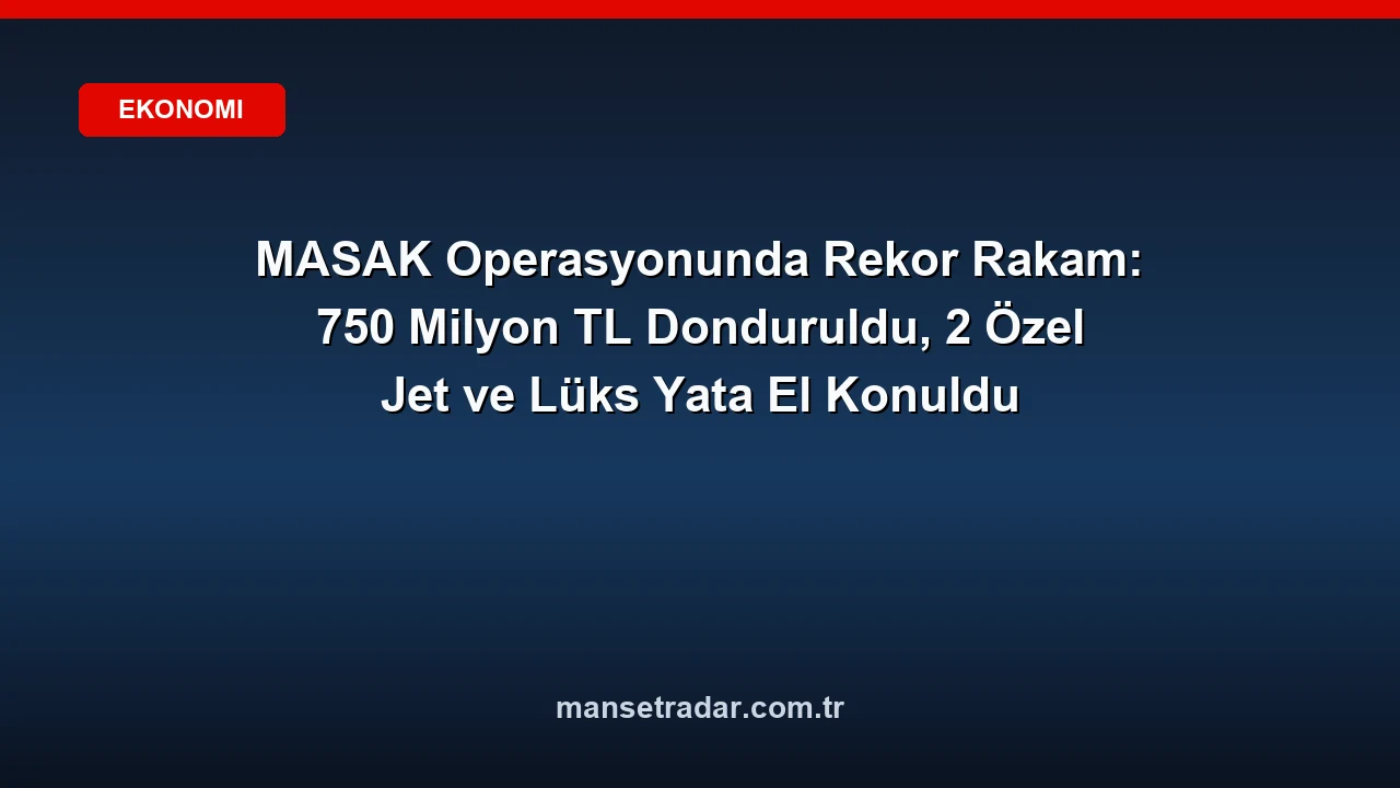 MASAK fon soruşturmasında 2 özel jet ve 1 yata el koydu.