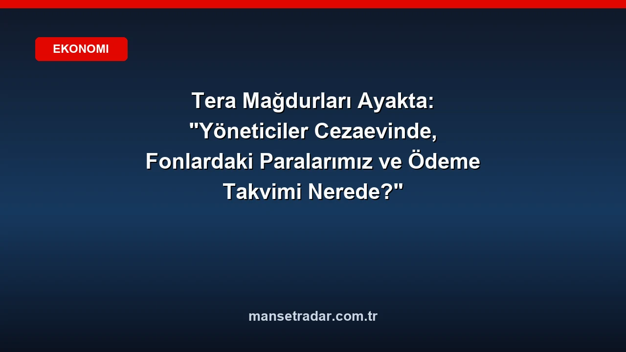 Tera mağdurları tutuklamalar sonrası İş Bankası ve Takasbank'tan ödeme planı talep etti.