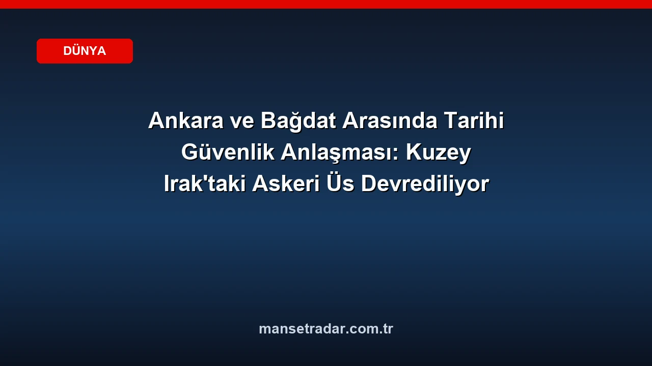 Türkiye ve Irak arasında tarihi askeri mutabakat imzalandı.