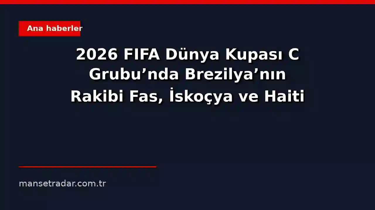 2026 FIFA Dünya Kupası C Grubu'nda Brezilya'nın rakipleri.