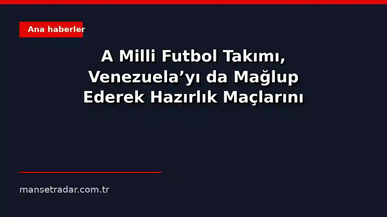 A Milli Futbol Takımı oyuncusu Venezuela'ya karşı gol atıyor.