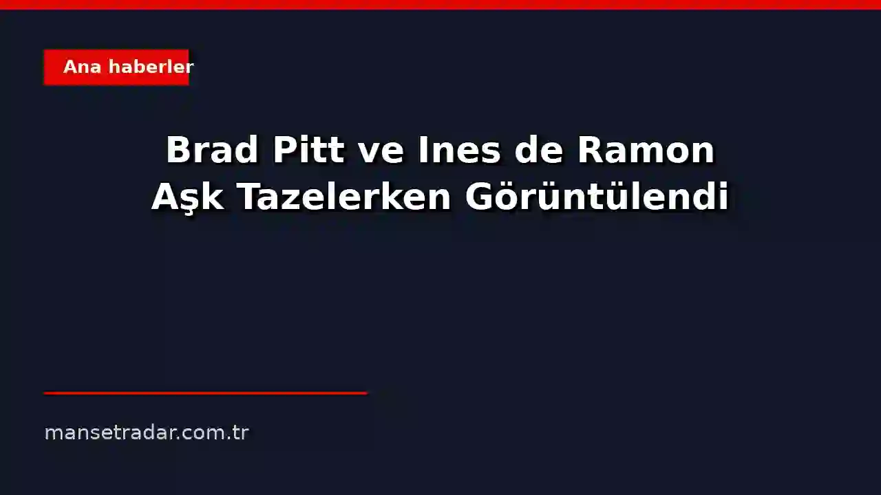 Brad Pitt ve Ines de Ramon Fransa Açık'ta romantik anlar yaşarken.