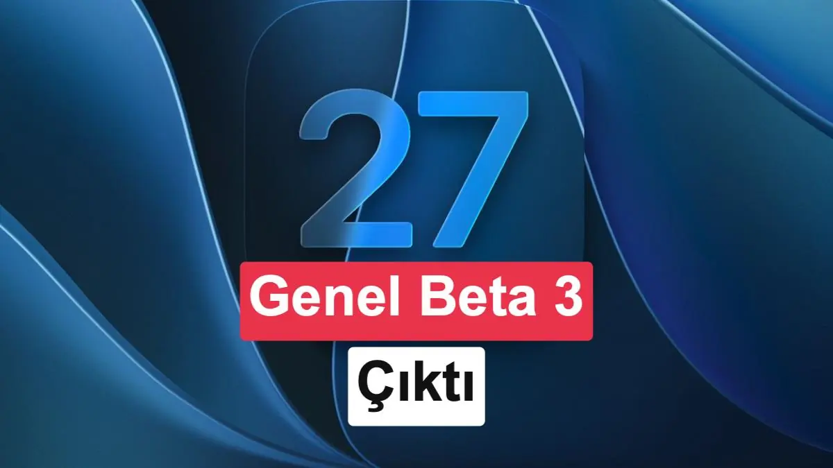 iOS 27 Public Beta 3 Yayınlandı: İşte Yeni Özellikler
