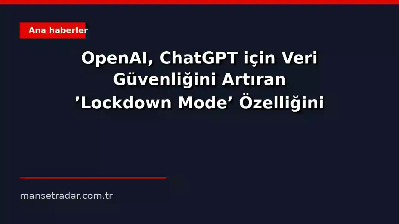 OpenAI ChatGPT Lockdown Mode güvenlik özelliği görseli