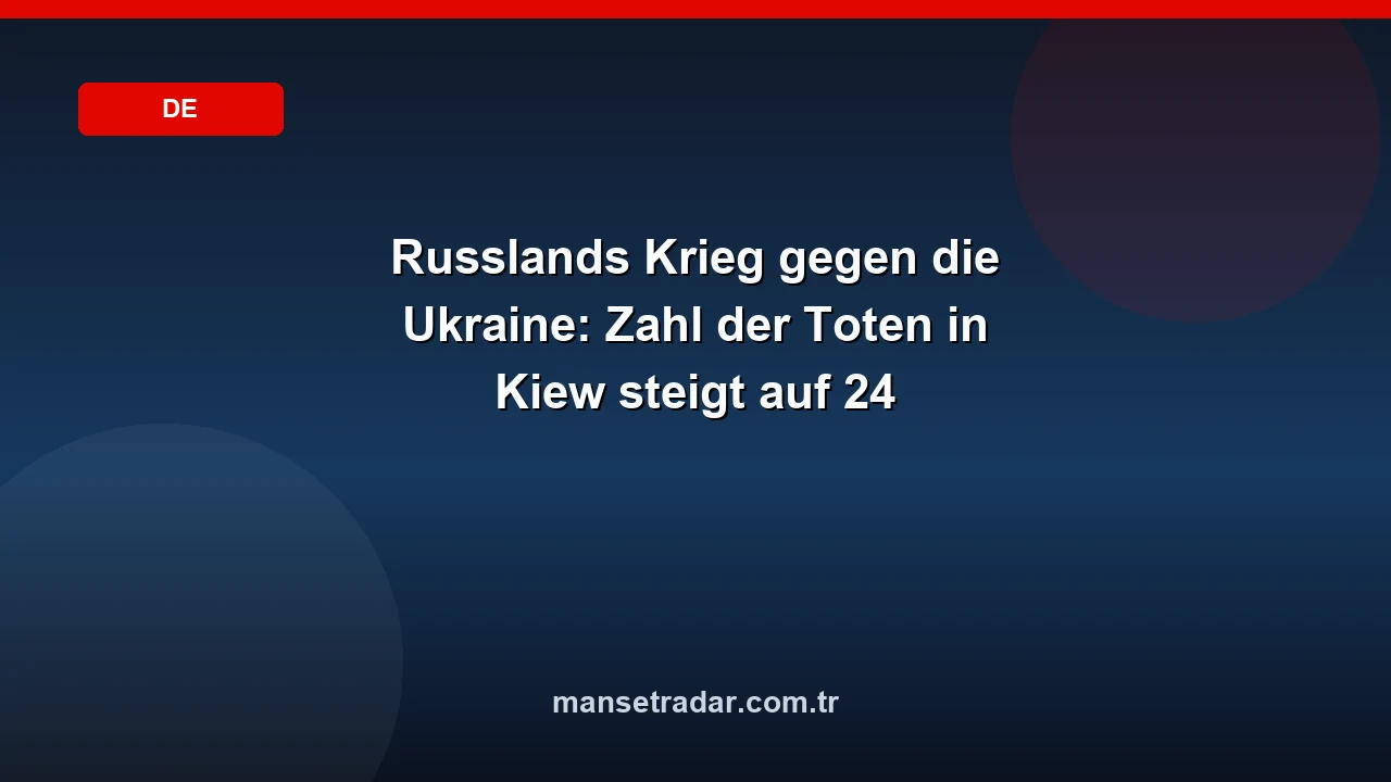 Russlands Krieg gegen die Ukraine: Zahl der Toten in Kiew steigt auf 24