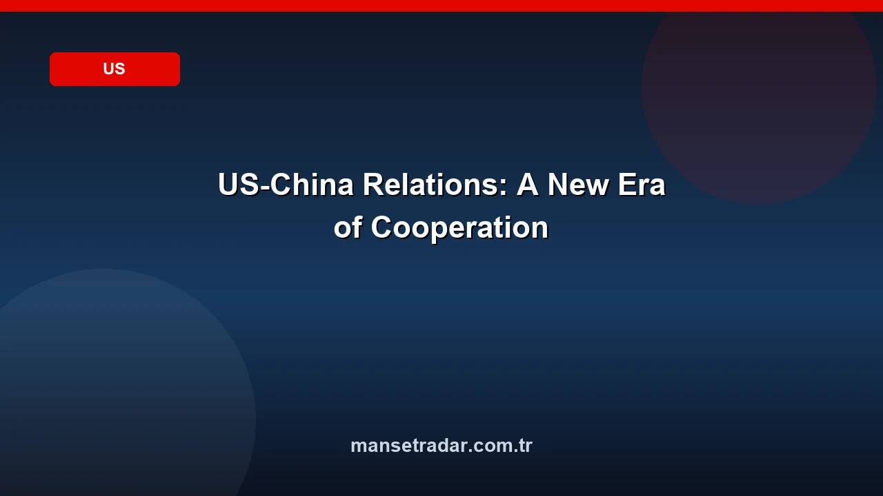 US-China Relations: A New Era of Cooperation