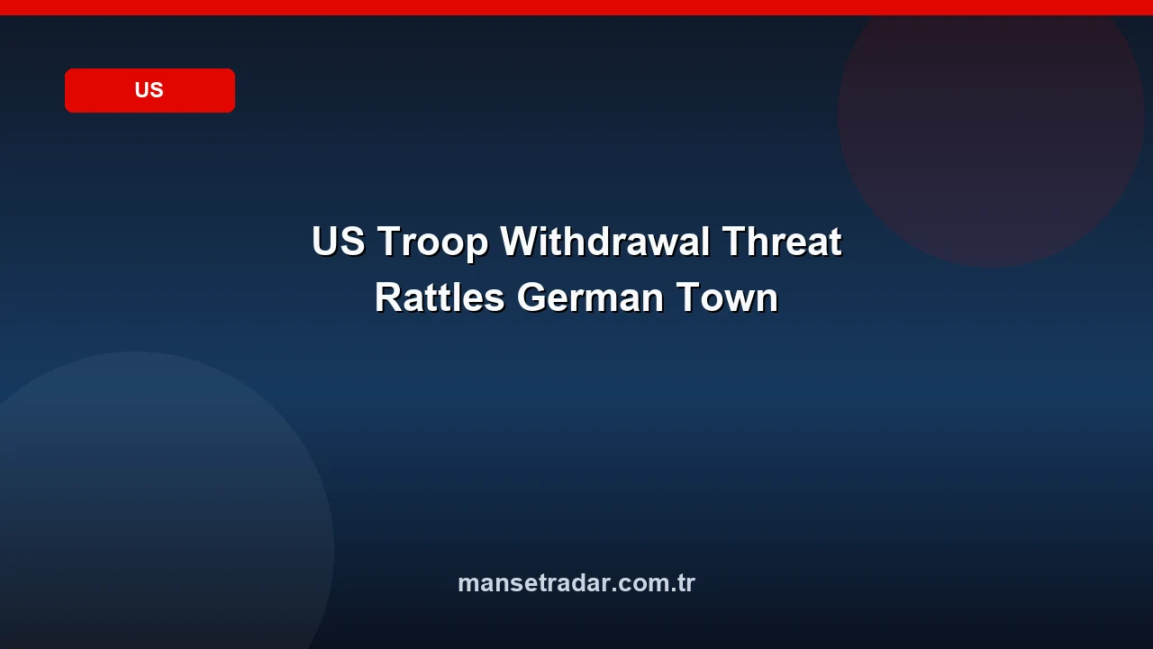 US Troop Withdrawal Threat Rattles German Town